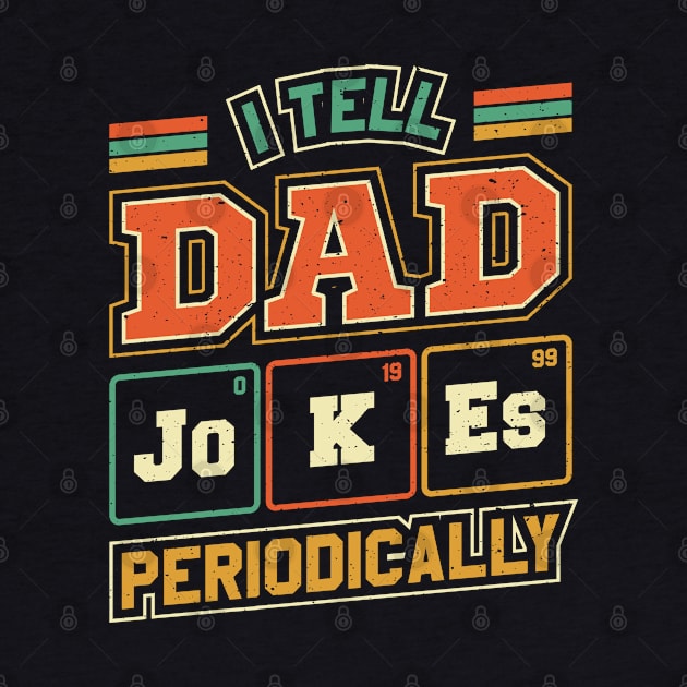 I Tell Dad Jokes Periodically Fathers Day by aneisha